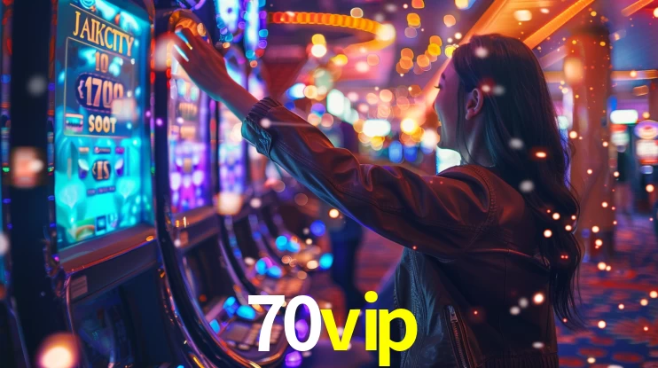 70vip: Jogos de Caça-Níqueis-Altas Recompensas, Roleta-Velocidade, Blackjack-Desafios Máximos